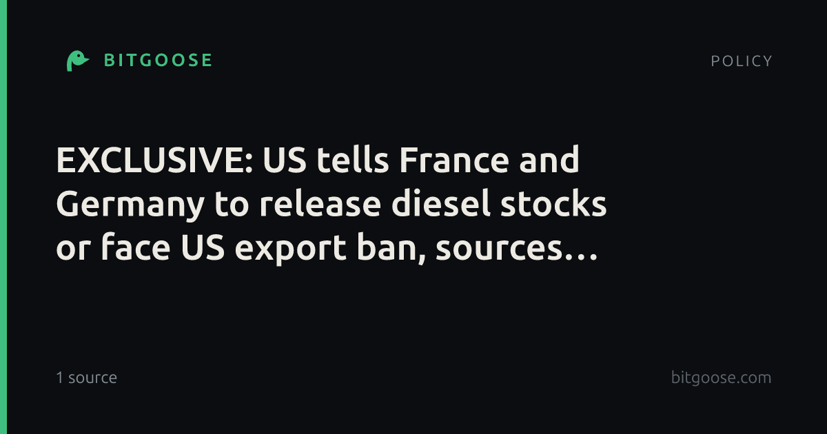 EXCLUSIVE: US tells France and Germany to release diesel stocks or face US export ban, sources say