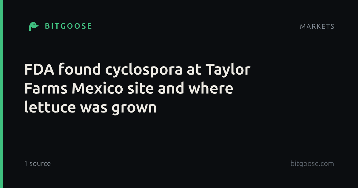 FDA found cyclospora at Taylor Farms Mexico site and where lettuce was grown