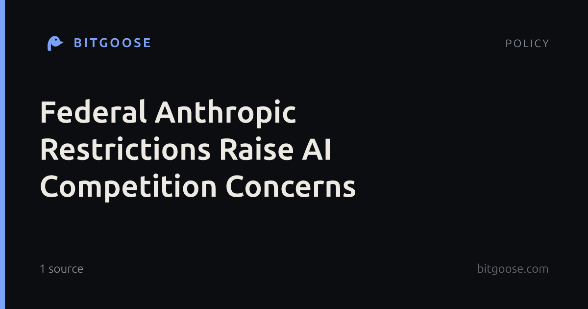 Federal Anthropic Restrictions Raise AI Competition Concerns
