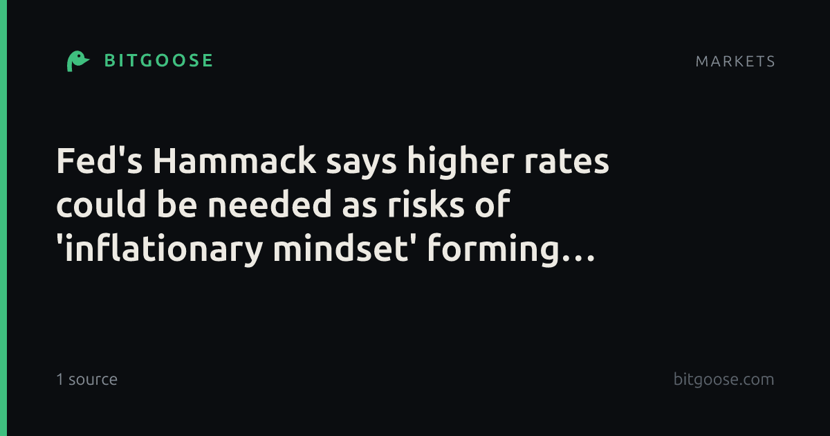 Fed's Hammack says higher rates could be needed as risks of 'inflationary mindset' forming grow