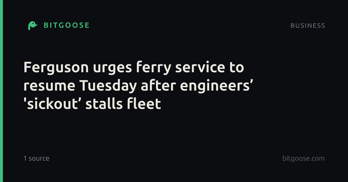Ferguson urges ferry service to resume Tuesday after engineers’ 'sickout’ stalls fleet