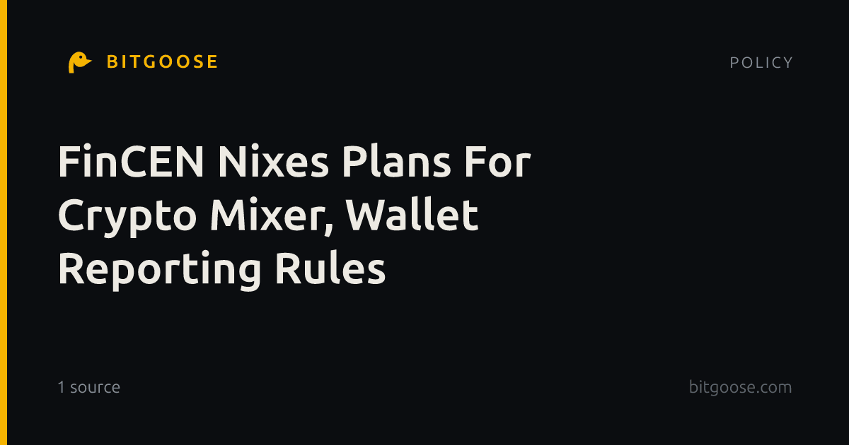 FinCEN Nixes Plans For Crypto Mixer, Wallet Reporting Rules