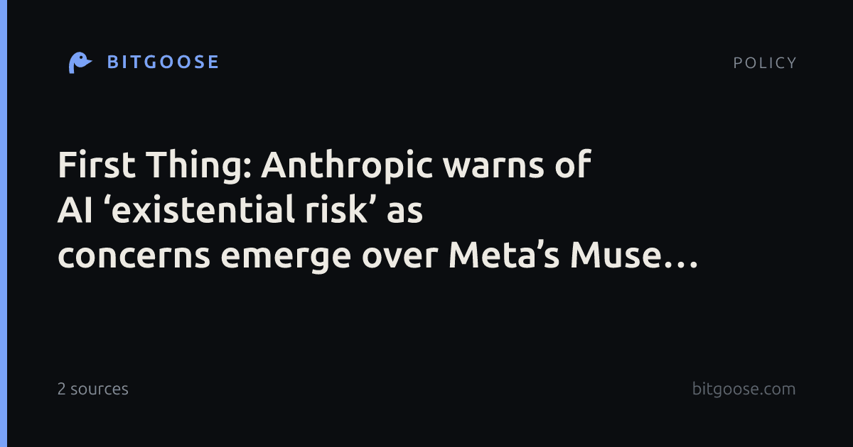 First Thing: Anthropic warns of AI ‘existential risk’ as concerns emerge over Meta’s Muse and OpenAI’s model