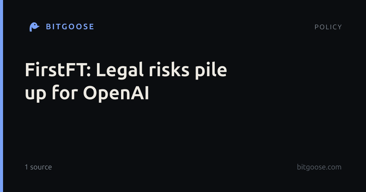 FirstFT: Legal risks pile up for OpenAI