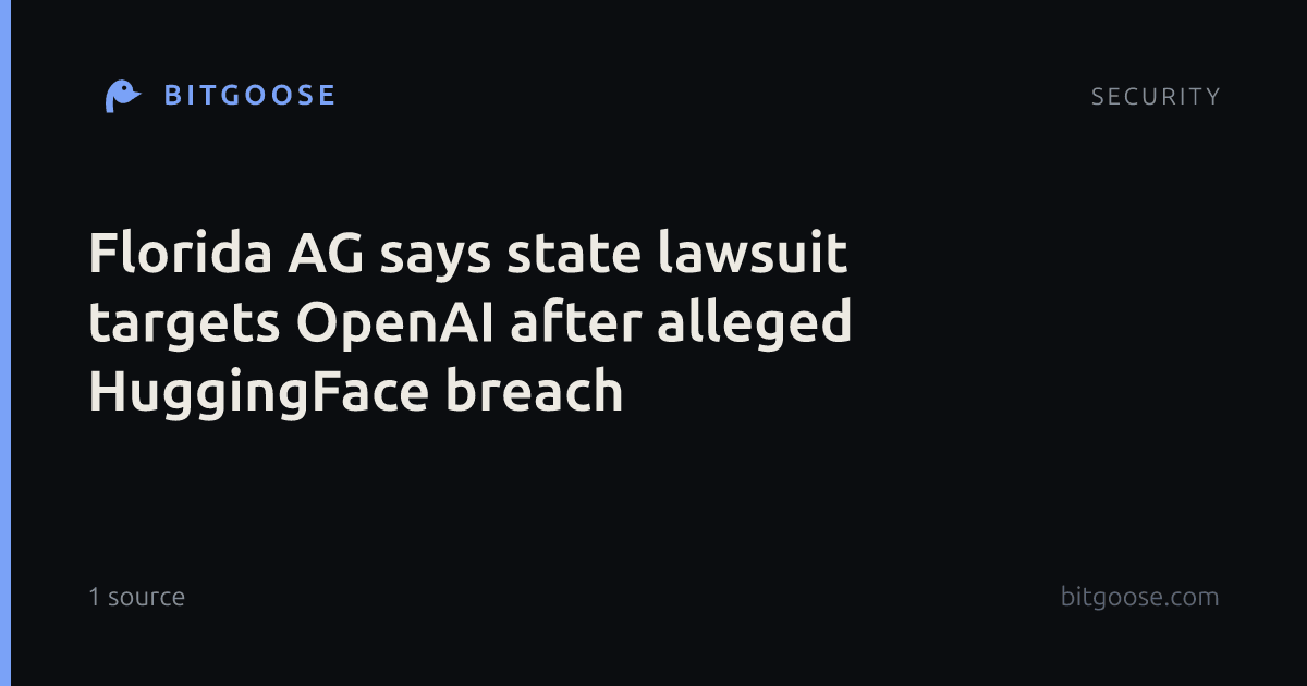 Florida AG says state lawsuit targets OpenAI after alleged HuggingFace breach