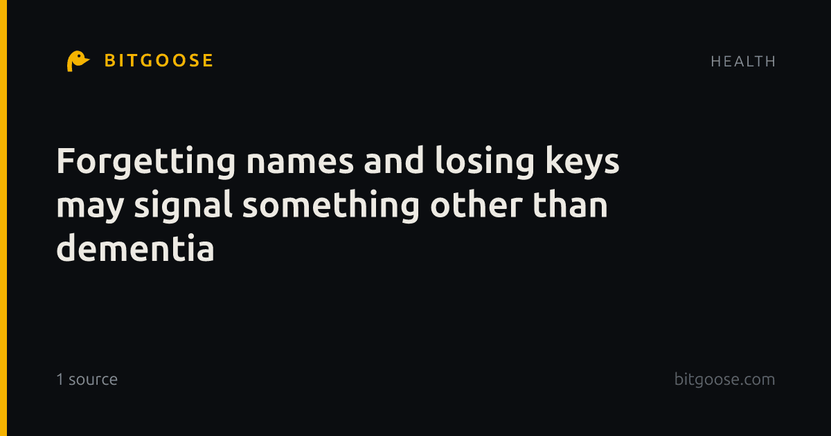 Forgetting names and losing keys may signal something other than dementia