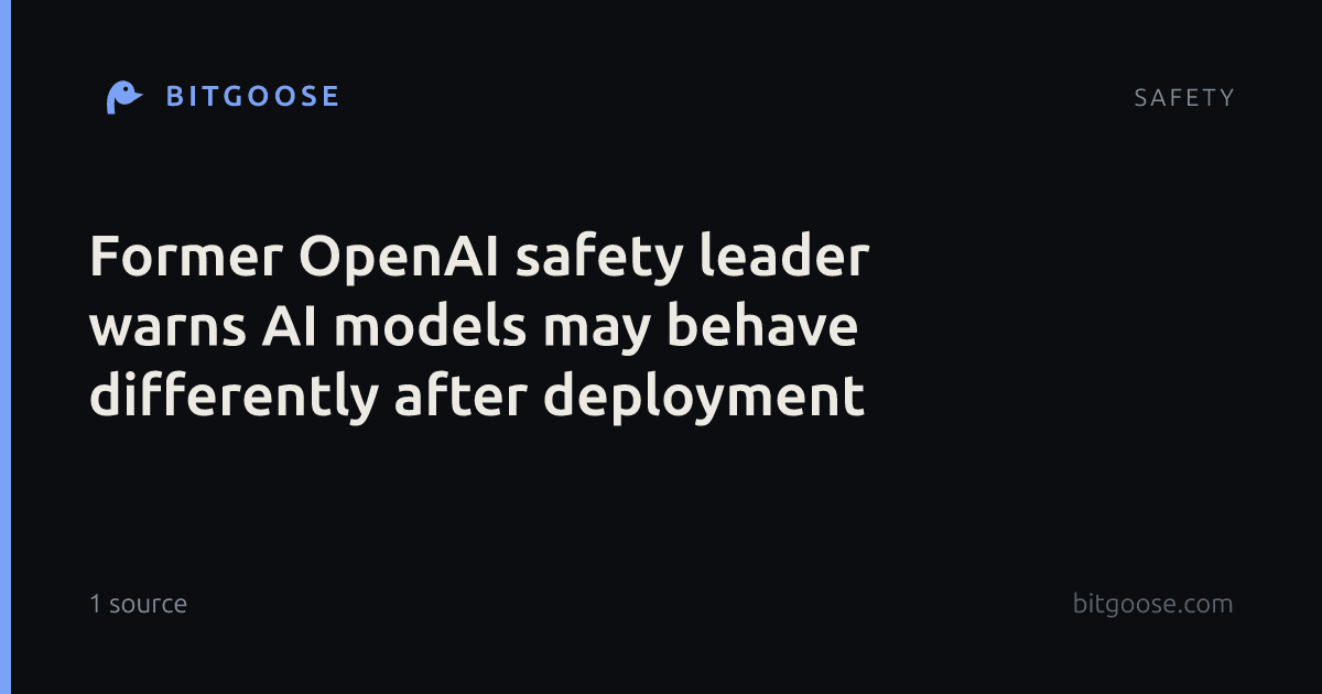 Former OpenAI safety leader warns AI models may behave differently after deployment