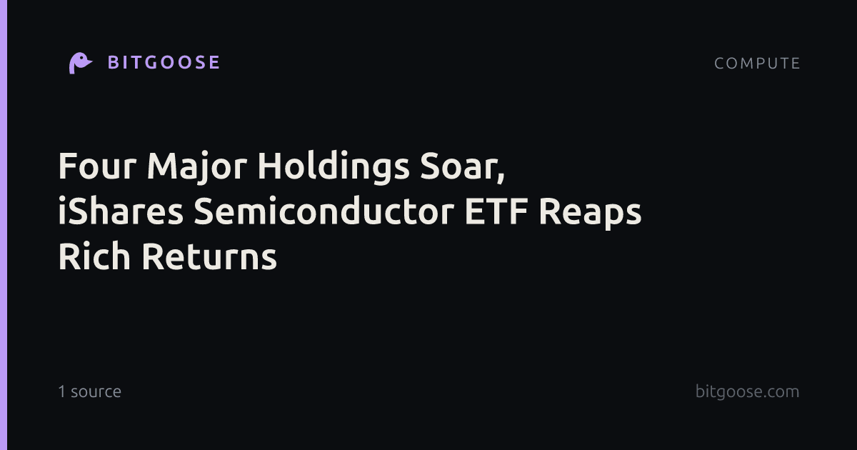 Four Major Holdings Soar, iShares Semiconductor ETF Reaps Rich Returns