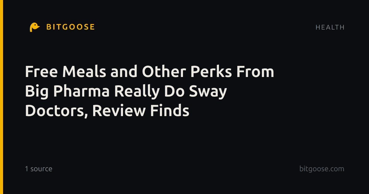 Free Meals and Other Perks From Big Pharma Really Do Sway Doctors, Review Finds