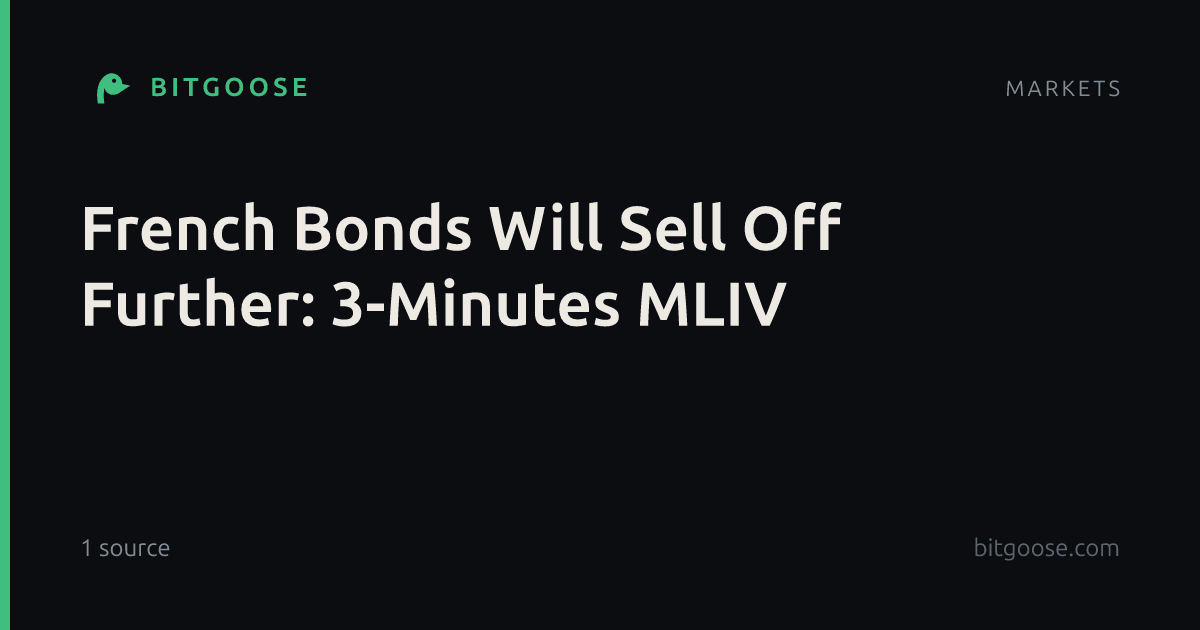 French Bonds Will Sell Off Further: 3-Minutes MLIV