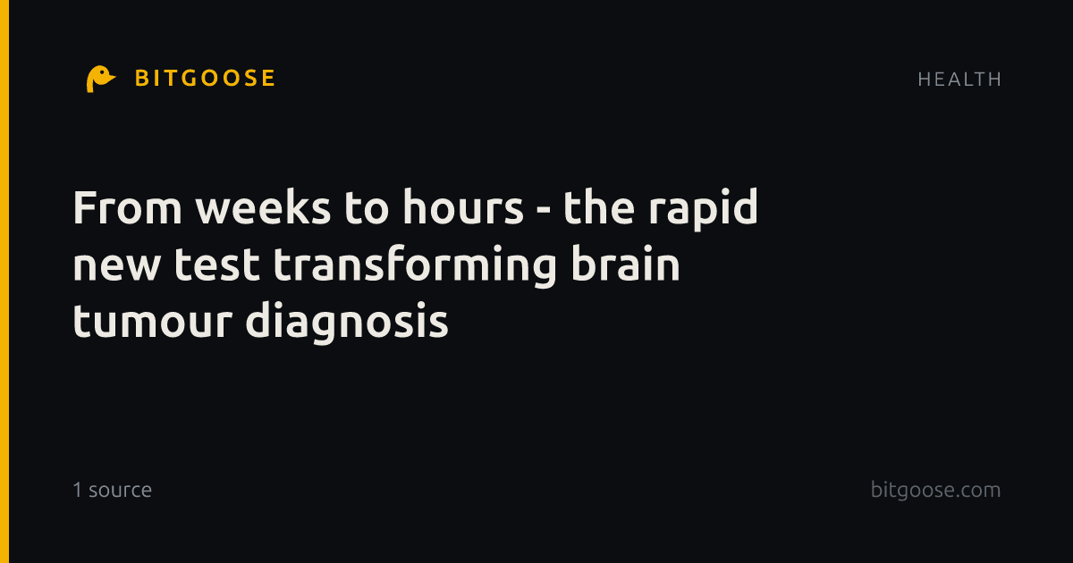 From weeks to hours - the rapid new test transforming brain tumour diagnosis