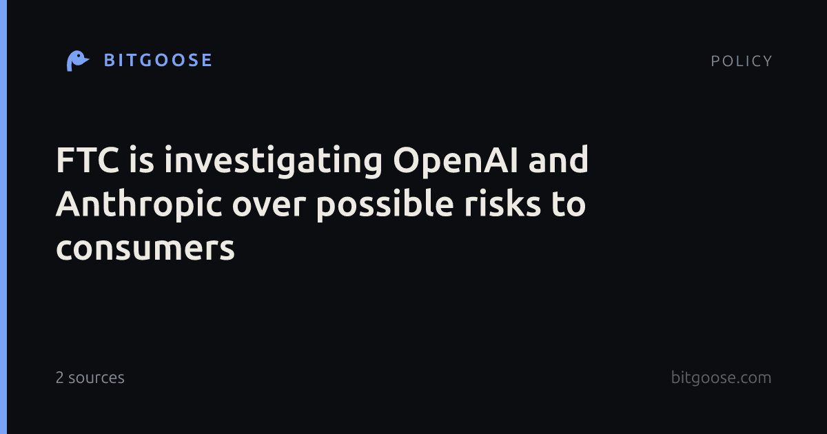 FTC is investigating OpenAI and Anthropic over possible risks to consumers