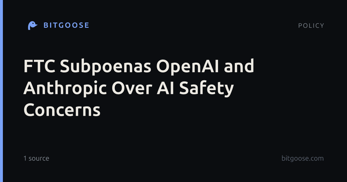 FTC Subpoenas OpenAI and Anthropic Over AI Safety Concerns
