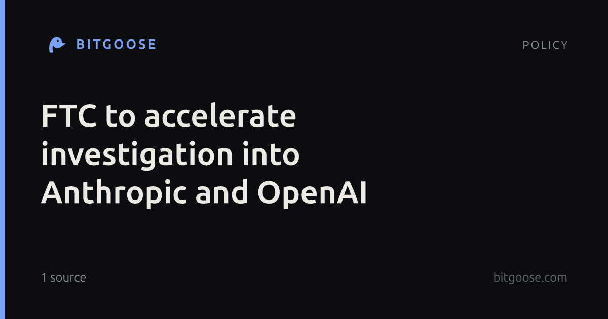 FTC to accelerate investigation into Anthropic and OpenAI