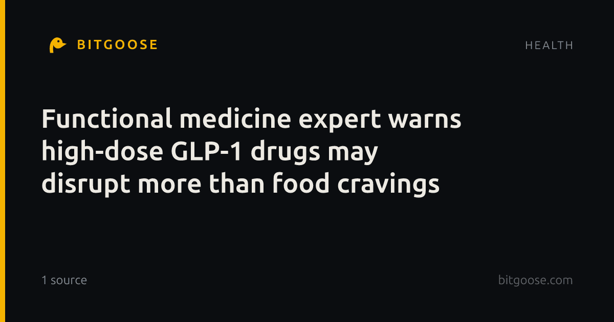 Functional medicine expert warns high-dose GLP-1 drugs may disrupt more than food cravings