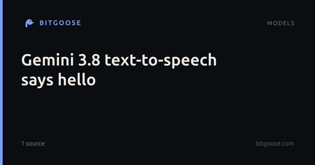 Gemini 3.8 text-to-speech says hello