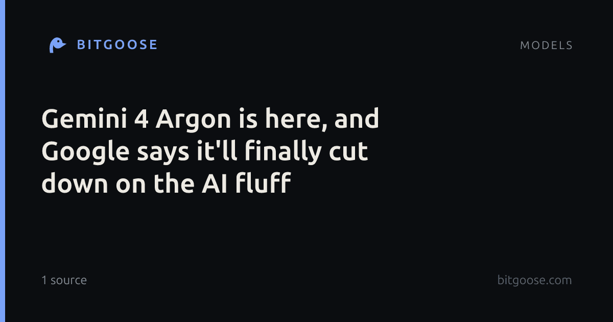 Gemini 4 Argon is here, and Google says it'll finally cut down on the AI fluff