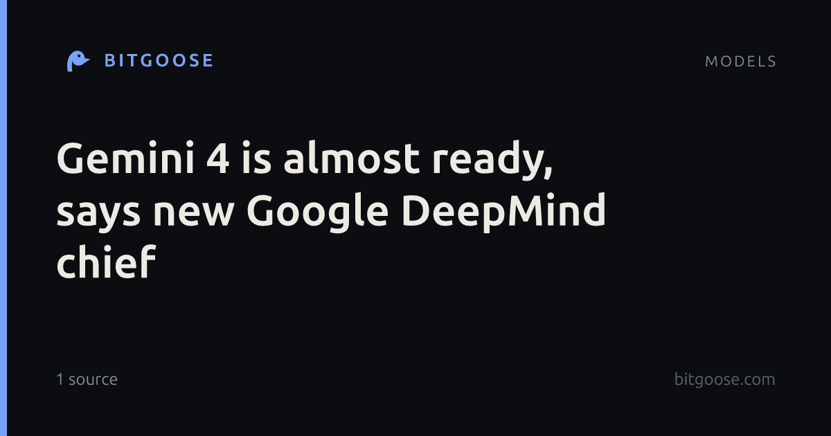 Gemini 4 is almost ready, says new Google DeepMind chief