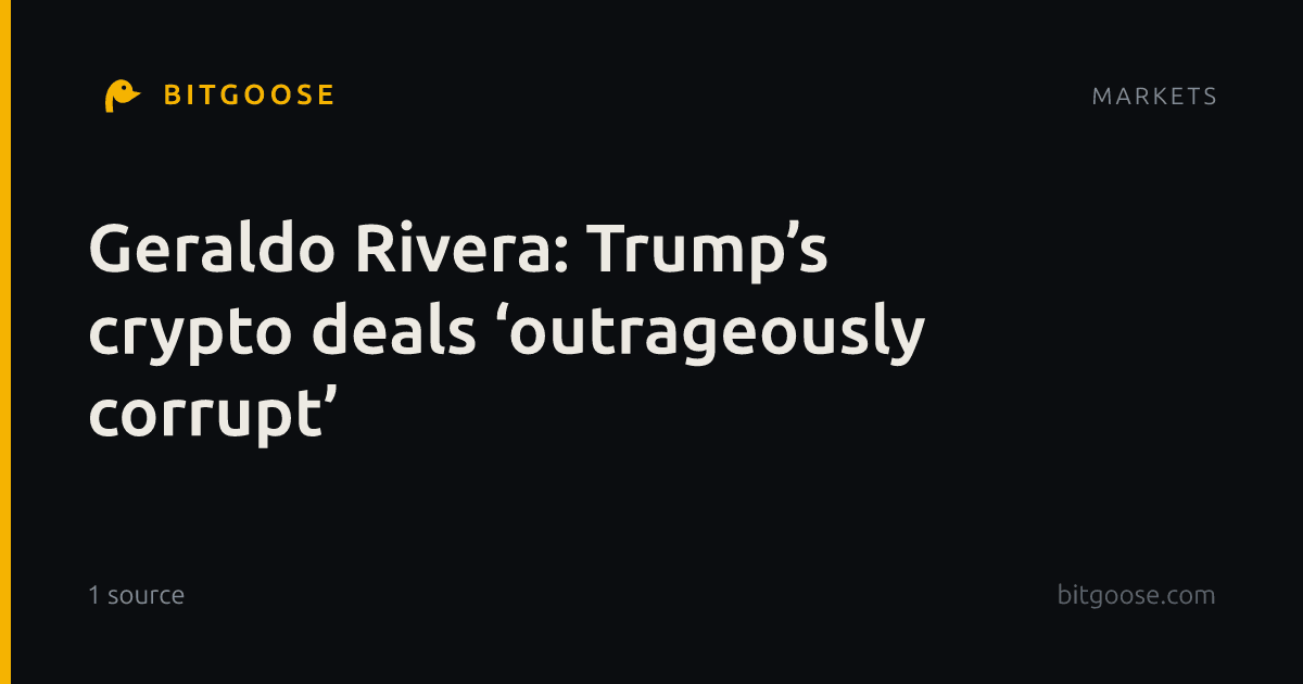 Geraldo Rivera: Trump’s crypto deals ‘outrageously corrupt’