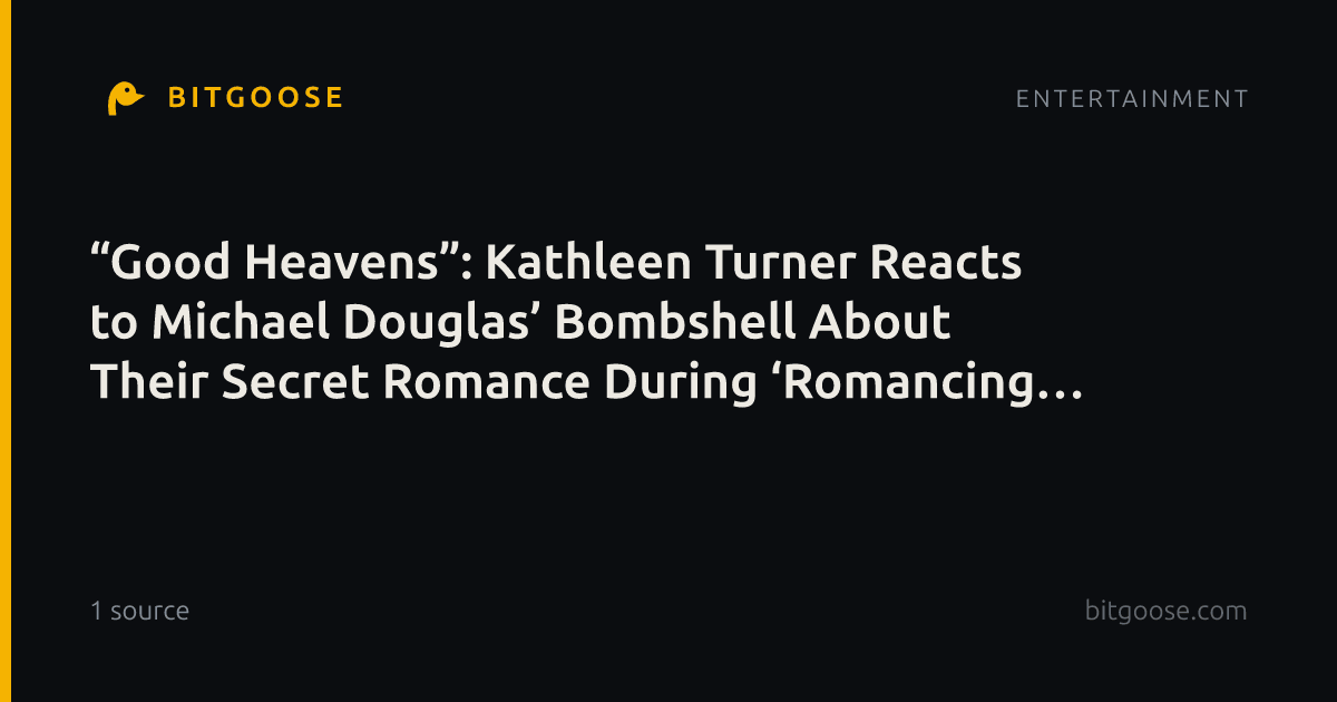 “Good Heavens”: Kathleen Turner Reacts to Michael Douglas’ Bombshell About Their Secret Romance During ‘Romancing the Stone’