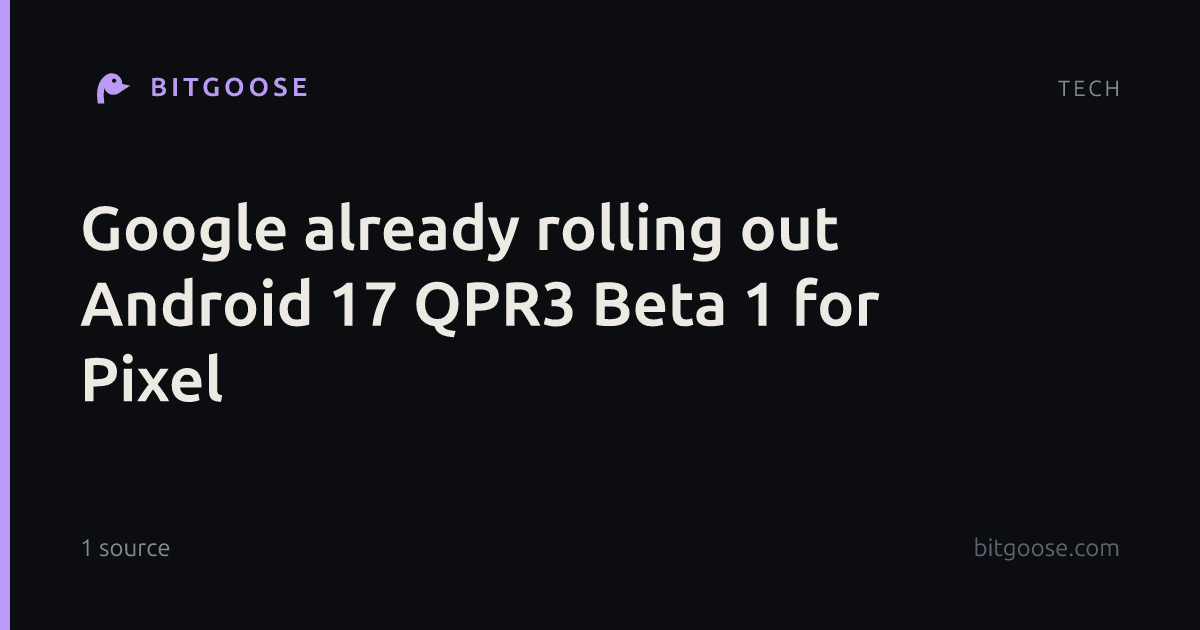 Google already rolling out Android 17 QPR3 Beta 1 for Pixel