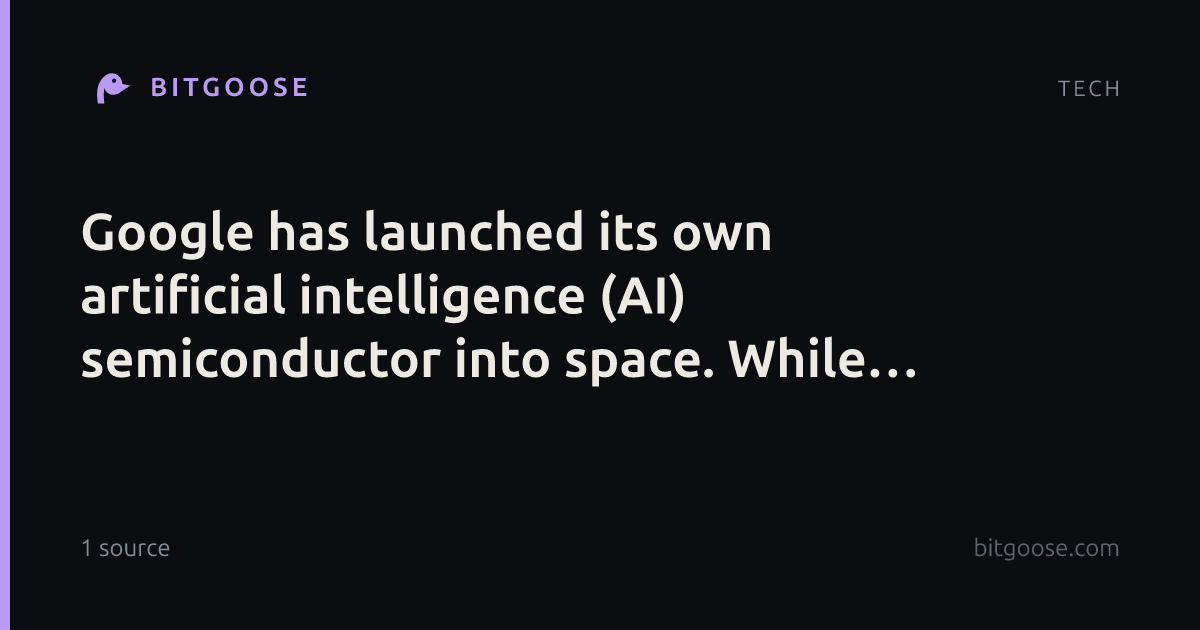 Google has launched its own artificial intelligence (AI) semiconductor into space. While ground data..