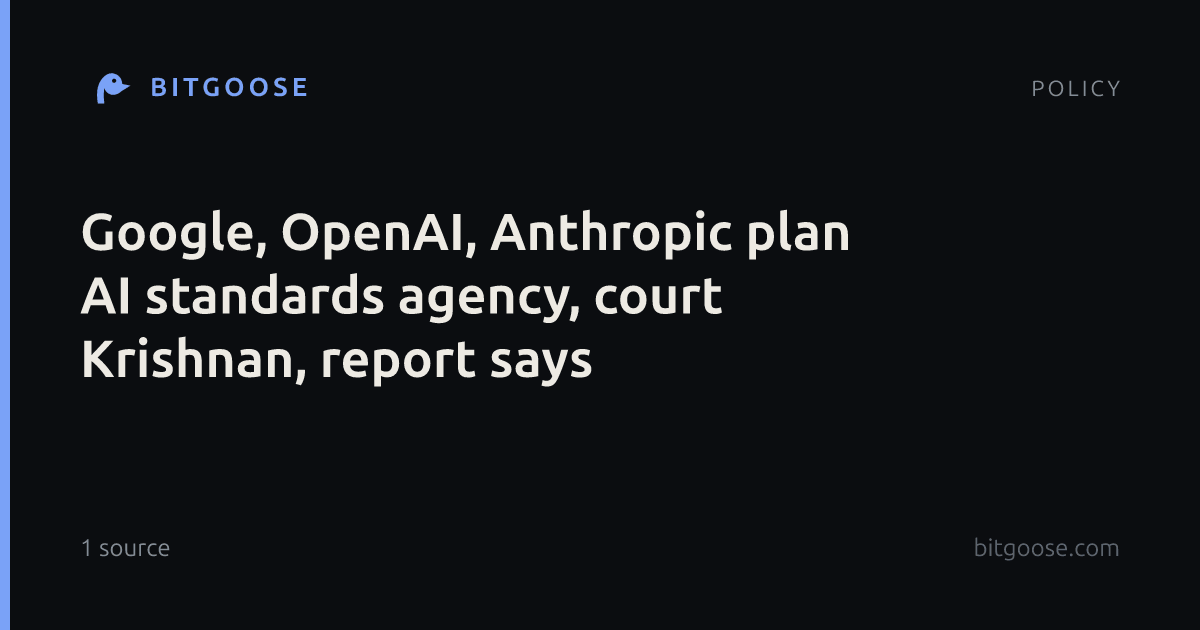 Google, OpenAI, Anthropic plan AI standards agency, court Krishnan, report says