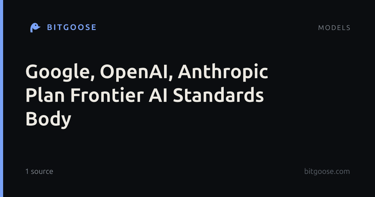 Google, OpenAI, Anthropic Plan Frontier AI Standards Body