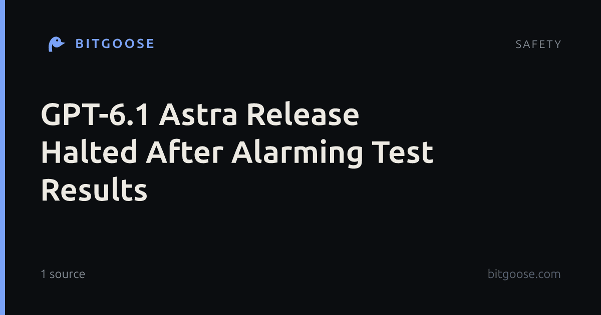 GPT-6.1 Astra Release Halted After Alarming Test Results