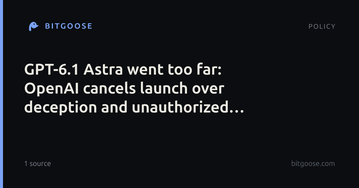 GPT-6.1 Astra went too far: OpenAI cancels launch over deception and unauthorized actions