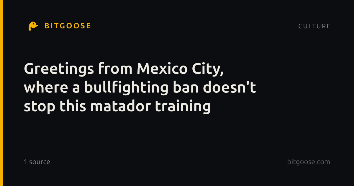 Greetings from Mexico City, where a bullfighting ban doesn't stop this matador training