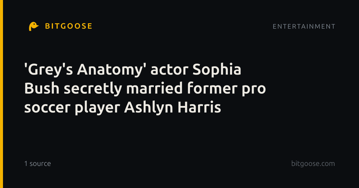 'Grey's Anatomy' actor Sophia Bush secretly married former pro soccer player Ashlyn Harris