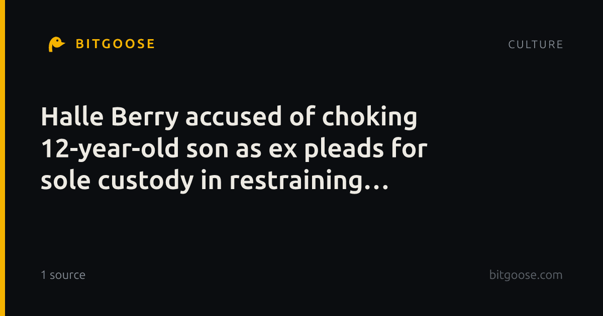 Halle Berry accused of choking 12-year-old son as ex pleads for sole custody in restraining order filing