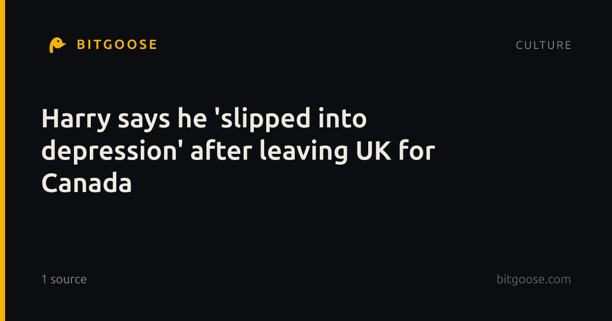 Harry says he 'slipped into depression' after leaving UK for Canada