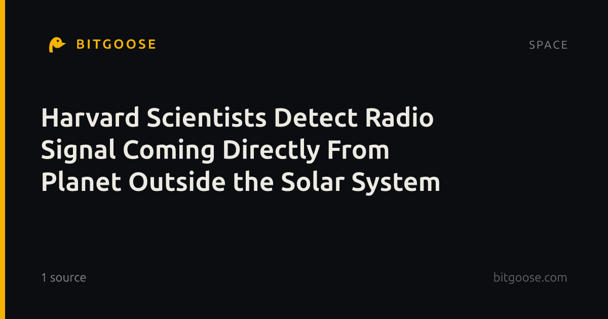 Harvard Scientists Detect Radio Signal Coming Directly From Planet Outside the Solar System