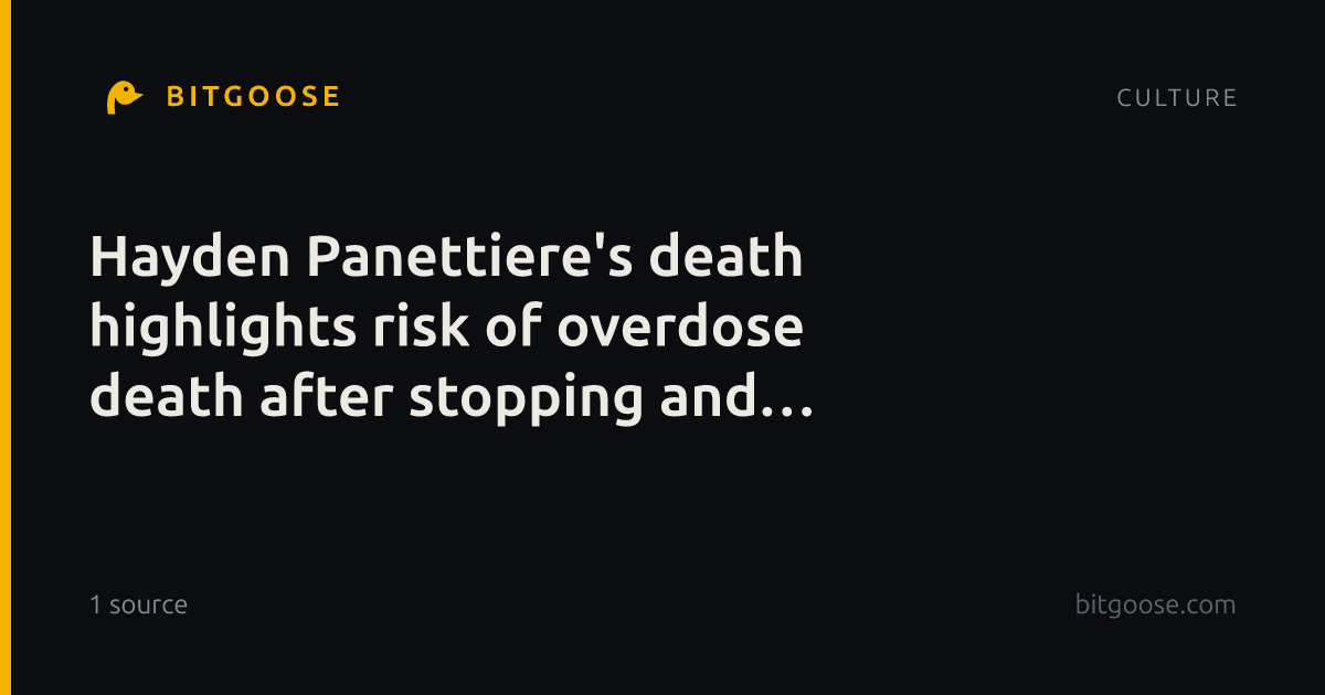 Hayden Panettiere's death highlights risk of overdose death after stopping and resuming drug use