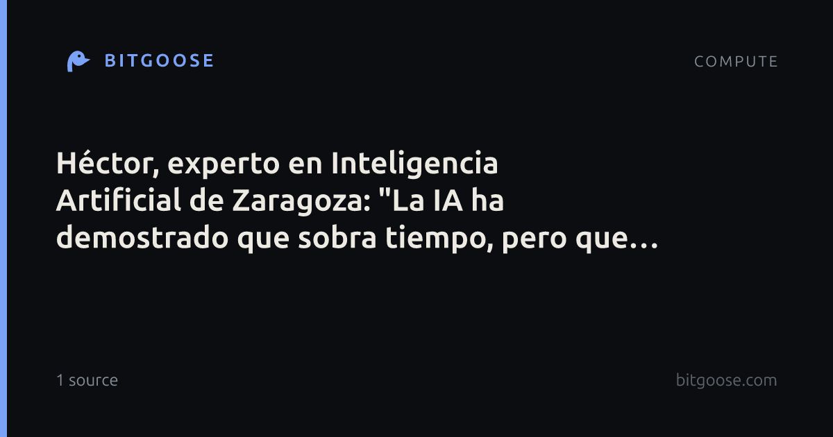Héctor, experto en Inteligencia Artificial de Zaragoza: "La IA ha demostrado que sobra tiempo, pero que la gente no sobra"