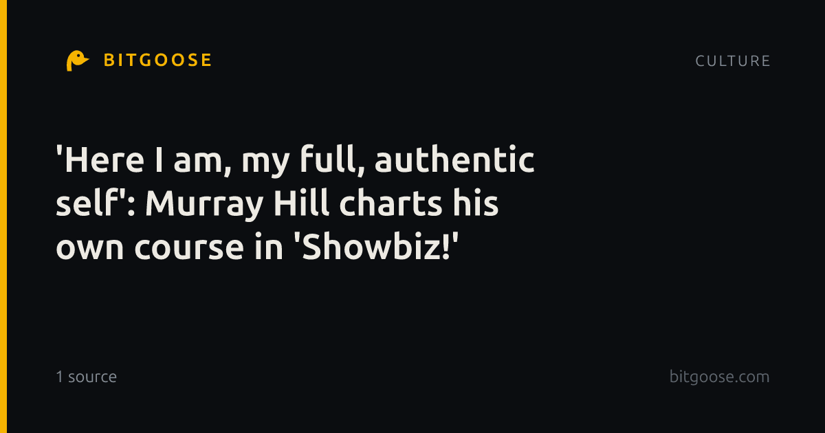'Here I am, my full, authentic self': Murray Hill charts his own course in 'Showbiz!'