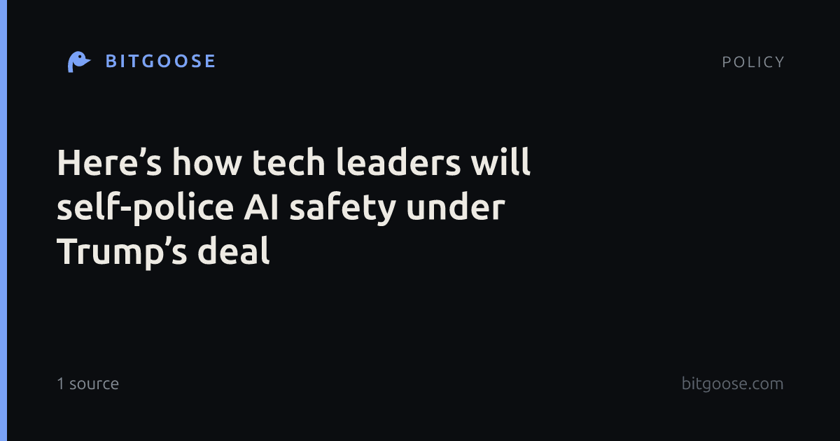 Here’s how tech leaders will self-police AI safety under Trump’s deal