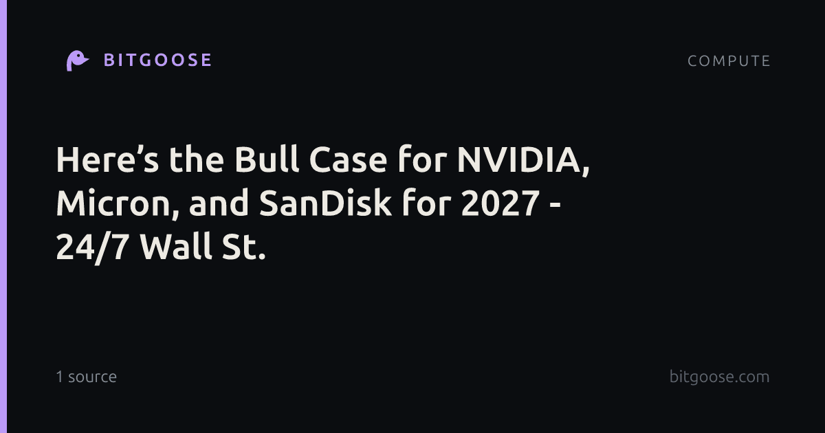 Here’s the Bull Case for NVIDIA, Micron, and SanDisk for 2027 - 24/7 Wall St.