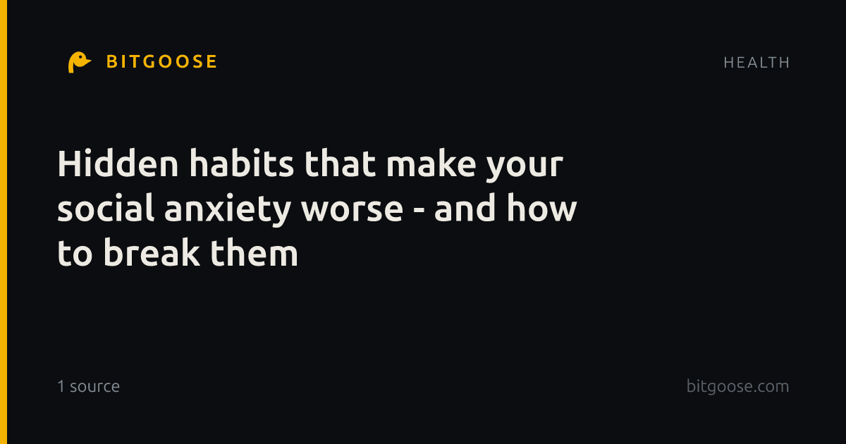 Hidden habits that make your social anxiety worse - and how to break them