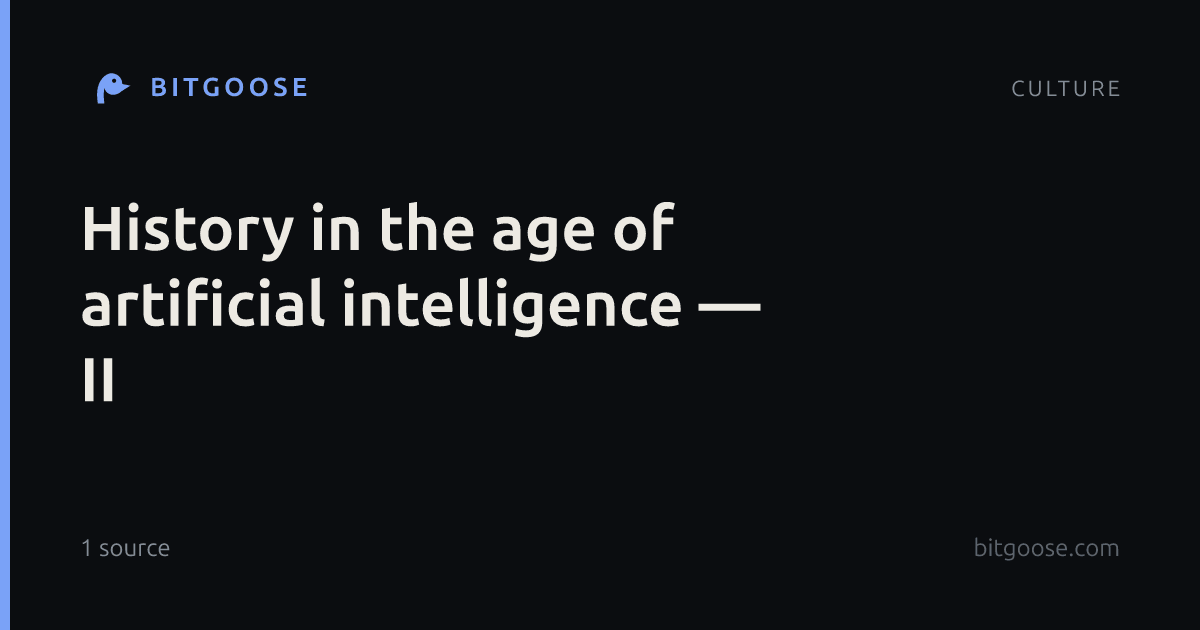 History in the age of artificial intelligence — II