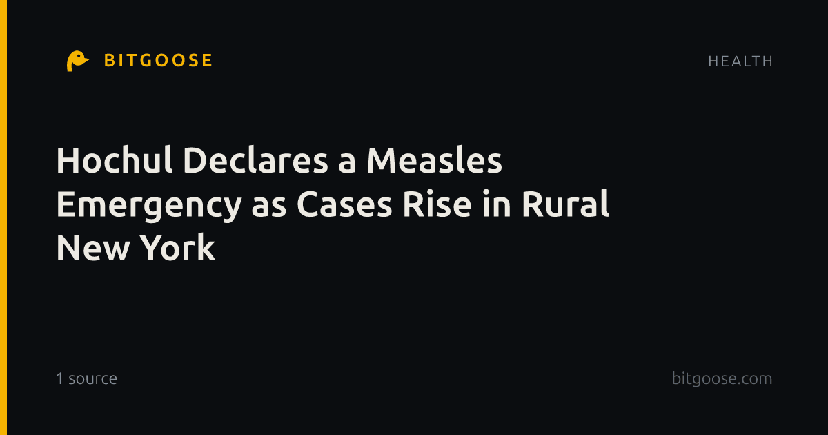 Hochul Declares a Measles Emergency as Cases Rise in Rural New York