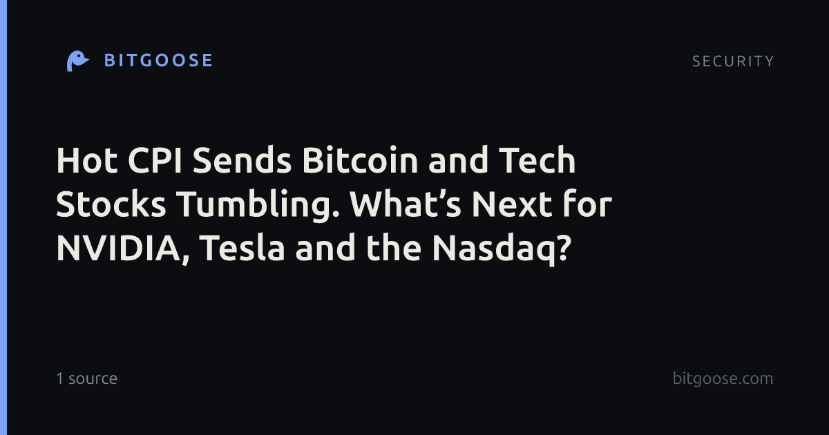 Hot CPI Sends Bitcoin and Tech Stocks Tumbling. What’s Next for NVIDIA, Tesla and the Nasdaq?