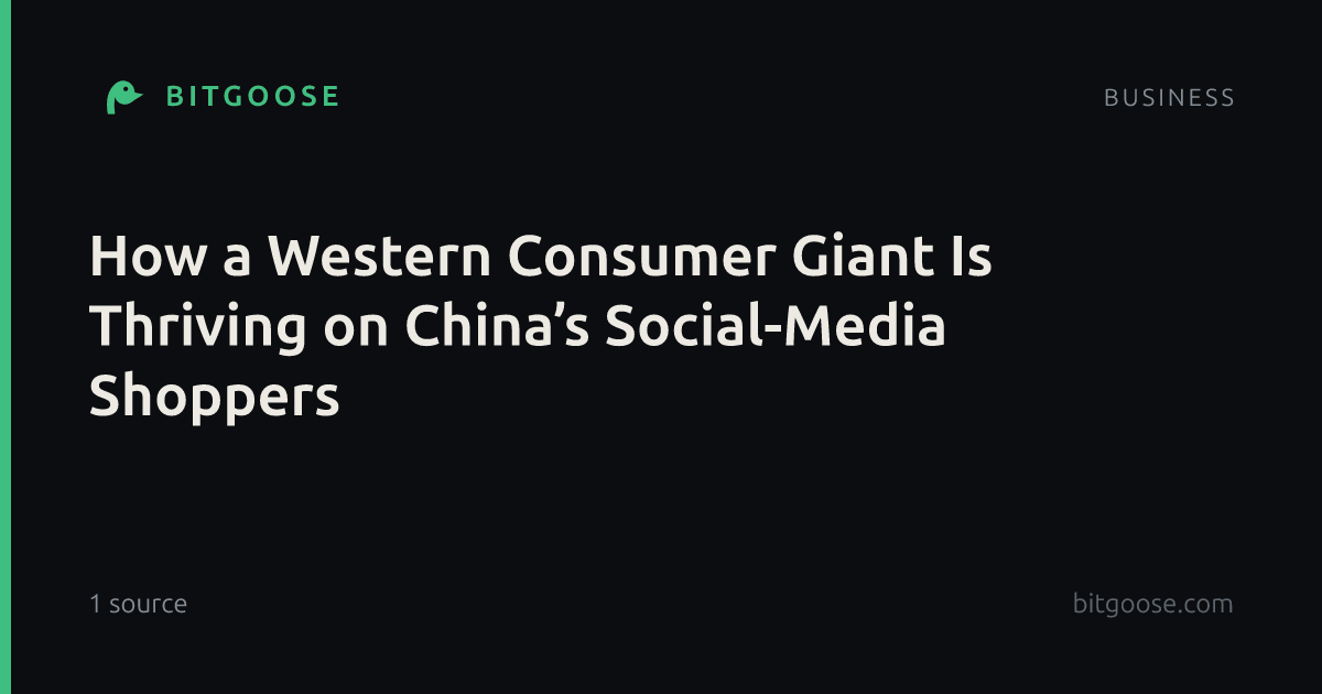 How a Western Consumer Giant Is Thriving on China’s Social-Media Shoppers