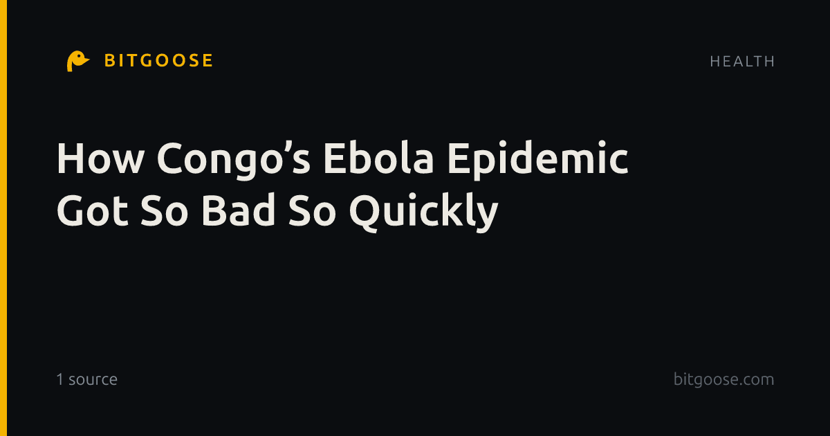 How Congo’s Ebola Epidemic Got So Bad So Quickly