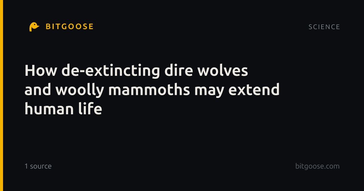 How de-extincting dire wolves and woolly mammoths may extend human life