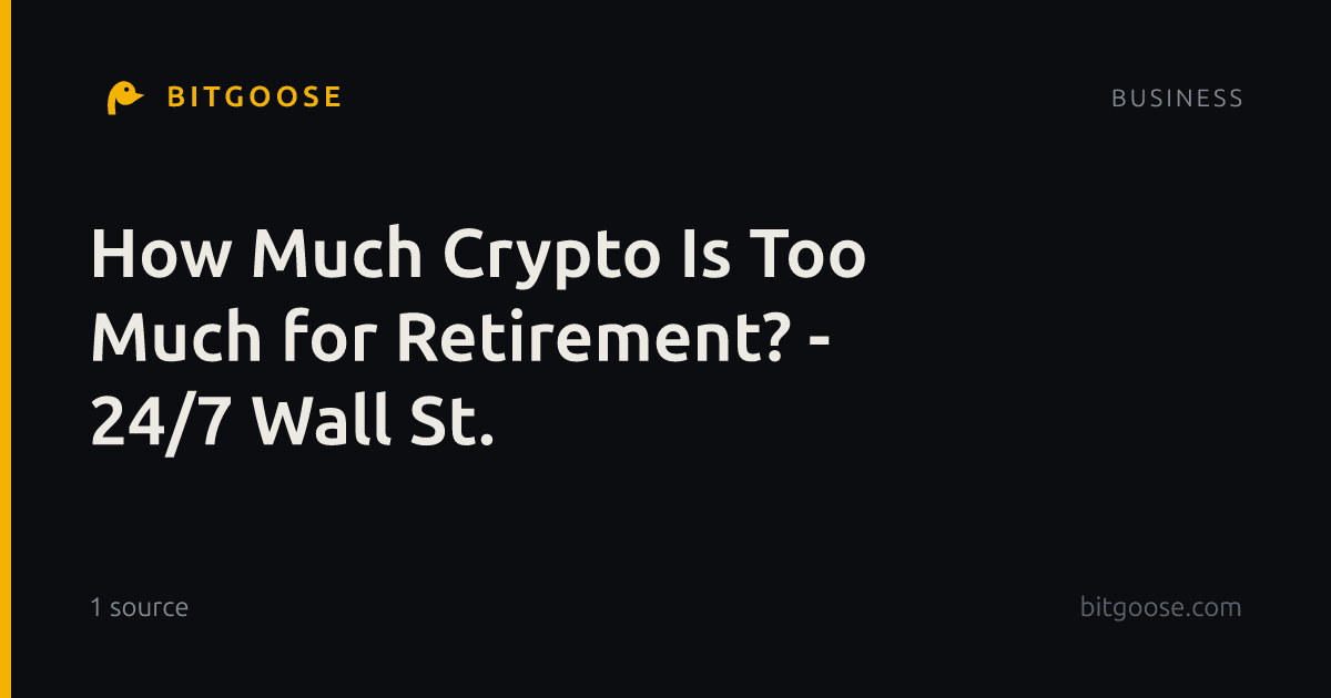 How Much Crypto Is Too Much for Retirement? - 24/7 Wall St.
