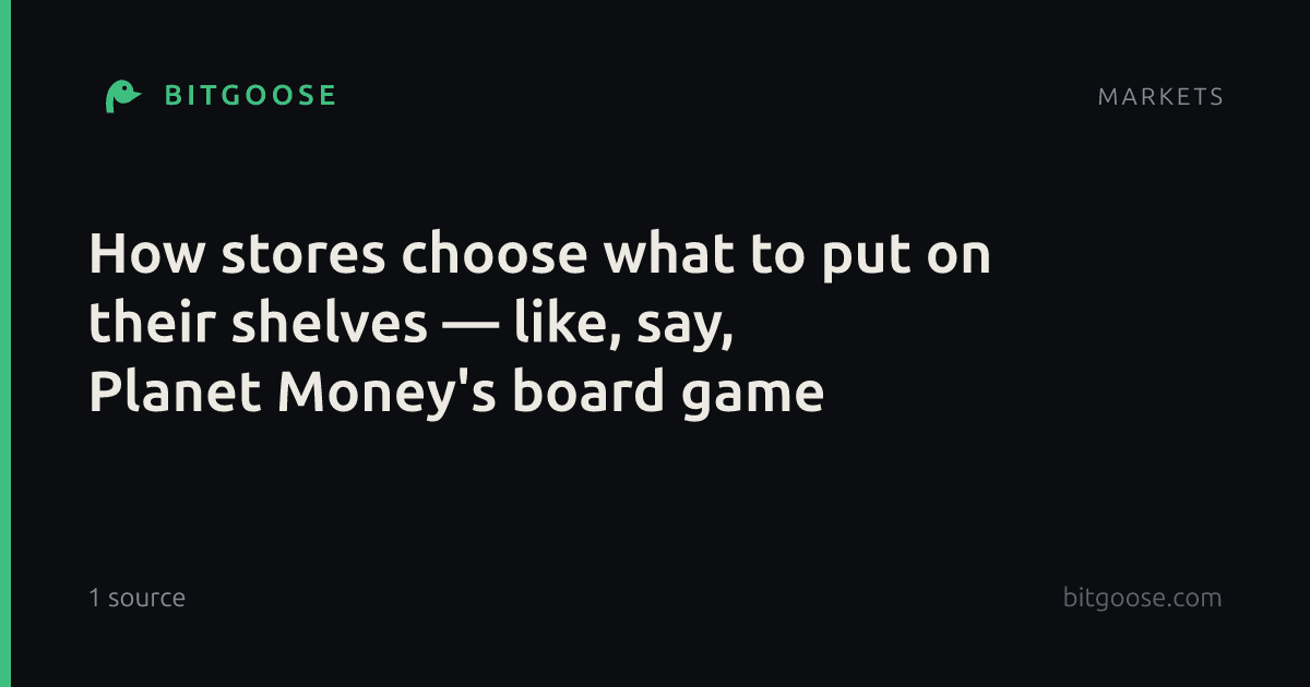How stores choose what to put on their shelves — like, say, Planet Money's board game