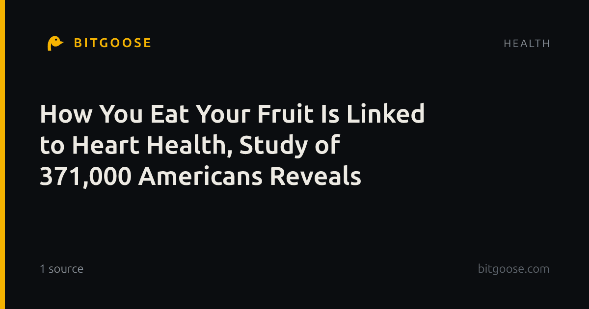How You Eat Your Fruit Is Linked to Heart Health, Study of 371,000 Americans Reveals